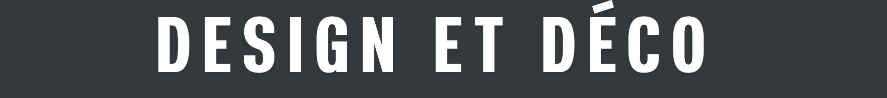 DESIGN ET DÉCO DESIGN ET DÉCO
