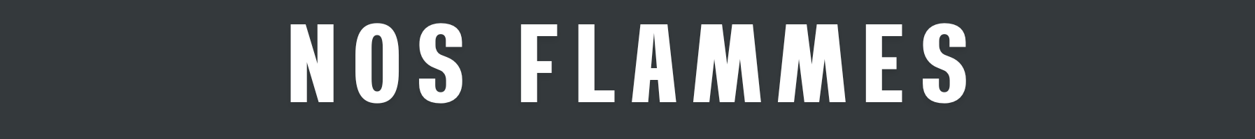 NOS FLAMMES NOS FLAMMES